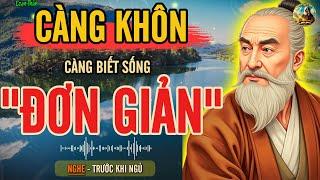 CỔ NHÂN DẠY - Tại Sao CÀNG KHÔN CÀNG BUÔNG - Đời Nhẹ Nhàng “ĐƠN GIẢN” | Triết Lý Sống