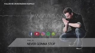 Phil H. - Never Gonna Stop (Original Mix)