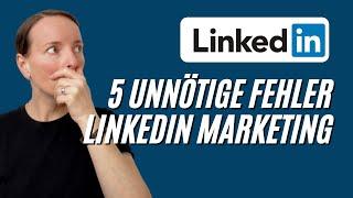 LinkedIn Marketing - Das sind die 5 Fehler! Mach das nicht = mehr Erfolg + mehr Kunden