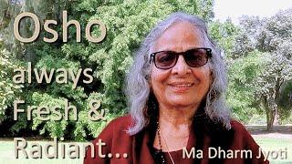 Osho always Fresh and Radiant | Episode 30 | Ma Dharm Jyoti