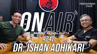 On Air With Sanjay #242 - Dr. Ishan Adhikari