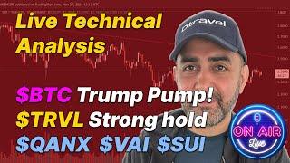 Live Technical Analysis: $BTC Trump Pump!$TRVL Strong hold, $QANX  $VAI  $SUI