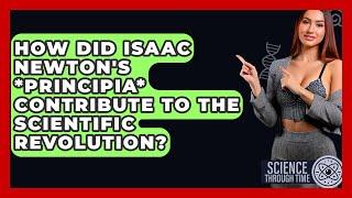 How Did Isaac Newton's *Principia* Contribute to the Scientific Revolution? - Science Through Time