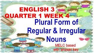 ENGLISH 3 QUARTER 1 WEEK 4 PLURAL FORM OF REGULAR AND IRREGULAR  NOUNS