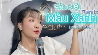 Vĩnh Biệt Màu Xanh (Remix) | Linh Em Cover