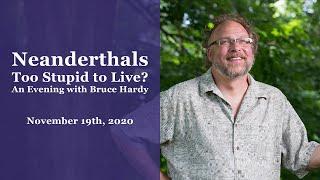 Neanderthals, Too Stupid to Live? An Evening with Bruce Hardy