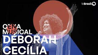 Cena Musical apresenta show de Déborah Cecília