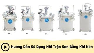 Nồi Trộn Sơn Bằng Khí Nén | Hướng Dẫn Sử Dụng | Nam Hòa Phát