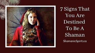 7 Signs That You Are Destined To Be A Shaman