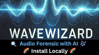 WaveWizard - AI App for Audio Forensic - Install Locally and Analyze Audio