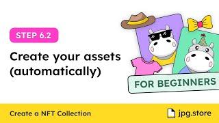 6.2: Create your assets (automatically) | Create NFT Collection on JPG.Store