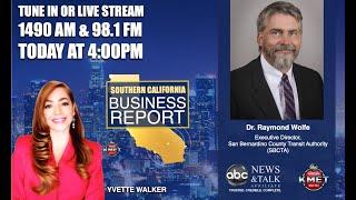 Southern  California Business Report with Dr  Raymond Wolfe, SBCTA, Executive Director