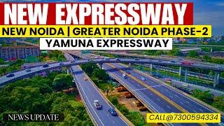 New Expressway: New Noida | Greater Noida Phase 2 | Yamuna Expressway | 16km Expressway Project News