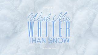 Wash Me Whiter Than Snow – Psalm 51:7