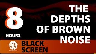 The Depths of Brown Noise | 8 hr | Brown Noise: A Sonic Wellness Journey | Meditation (Black Screen)