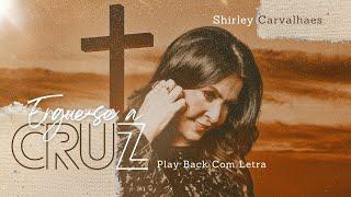 Shirley Carvalhaes - Ergue-se a Cruz | PLAYBACK COM LETRA