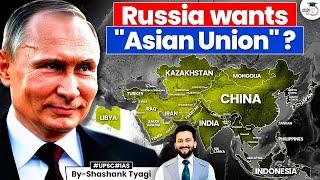 Russia Building an Asian Bloc? Impact on China, India & Global Power Balance | UPSC | StudyIQ IAS