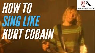 How To Sing Like Kurt Cobain - Nirvana (part 2) | Smells Like Teen Spirit
