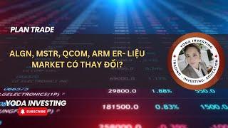 ALGN, MSTR, QCOM, ARM ER- LIỆU MARKET CÓ THAY ĐỔI?