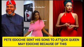 PETE EDOCHIE SENT HIS SONS TO ATT@CK QUEEN  MAY EDOCHIE BECAUSE OF THIS