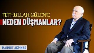 Fethullah Gülen’e neden düşmanlar? | Mahmut Akpınar