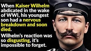 Kaiser Wilhelm Deserved Much Worse Than He Got