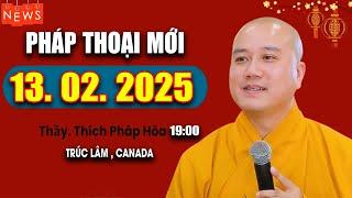 Pháp Thoại MỚI 13. 02. 2025 - Thầy Thích Pháp Hòa Tu Viện Trúc Lâm #CaNaDa