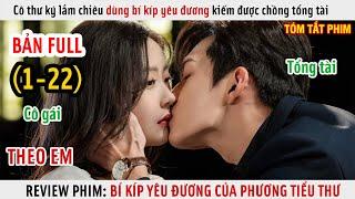 [Review Phim] Cô Thư Ký Lắm Chiêu Dùng Bí Kíp Yêu Đương Kiếm Được Chồng Tổng Tài | Full 1-22 |