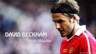 David Beckham ● Skills and Highlights ● Fantastic Midfielder