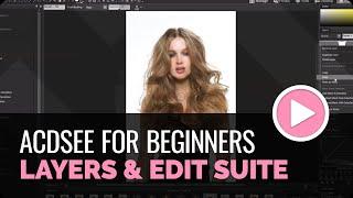 ACDSee Photo Studio for Beginners 15: Ogres, Onions and the Edit Suite