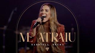 GABRIELA ROCHA - ME ATRAIU (AO VIVO)