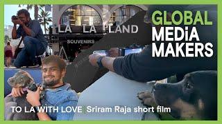 SRIRAM RAJA short film TO L.A. WITH LOVE | Global Media Makers