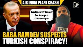 Baba Ramdev suspects Turkish conspiracy angle over Ahmedabad Air India plane crash