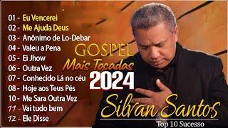Silvan Santos - O MELHOR DE Silvan Santos MÚSICA GOSPEL Eu Vencerei, Me Ajuda Deus .. || Nova Lista