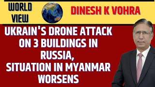 Ukrain's Drone Attack on 3 Buildings in Russia, Situation in Myanmar Worsens