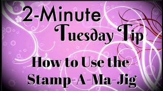 Simply Simple 2-MINUTE TUESDAY TIP - How to Use the Stamp-A-Ma-Jig by Connie Stewart