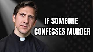 Priest Answers: If Someone Confesses A Murder, What Do You Do?