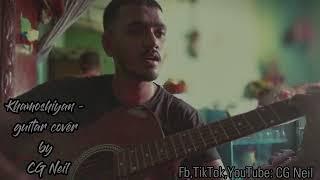 Khamoshiyan - Guitar Cover by CG Neil #khamoshiyan #guitarcover #cgneil