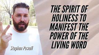 THE SPIRIT OF HOLINESS TO MANIFEST THE POWER OF THE LIVING WORD | Stephen Powell