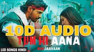 Tum Hi Aana | 10D Songs| 8d Audio| Marjaavaan| Sidharth M| Bass Boosted| 10d Songs Hindi