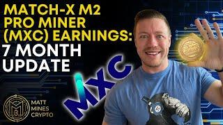 MXC MATCH-X M2 PRO MINER EARNINGS! (7 MONTH PROFIT UPDATE!!)