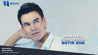 Botir Xon - Ranjima | Ботир Хон - Ранжима (remix version)