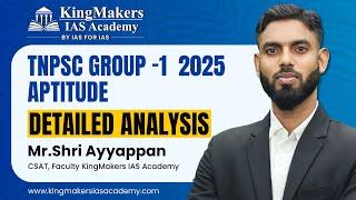 TNPSC Group -1 2025 Aptitude | Detailed Analysis | Mr.Shri Ayyappan | Kingmakers ias academy #tnpsc