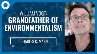 William Vogt: The Grandfather of Environmentalism (w/ Charles C. Mann, author and journalist)