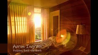 Aaron Ingram - Pushing Back The Dark (Original)