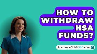 How To Withdraw HSA Funds? -  InsuranceGuide360.com