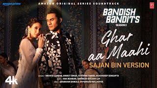 Ghar Aa Maahi - Sajan Bin Version | Bandish Bandits S2 | Ritwik Bhowmik, Shreya Chaudhry