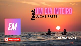 Um Dia Inteiro feat. Lucas Pretti [Remix DUX]  [FREE DOWNLOAD]