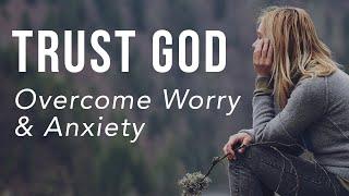 TRUST GOD - Overcome WORRY and ANXIETY | Inspirational and Motivational Video