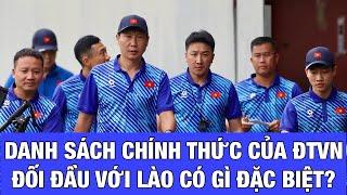 DANH SÁCH ĐỘI TUYỂN VIỆT NAM: HLV KIM SANG SIK CHUẨN BỊ GẶP LÀO CÓ GÌ ĐẶC BIỆT?